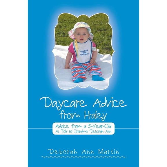 Daycare Advice from Haley: Advice from a 5-Year-Old, (Paperback)