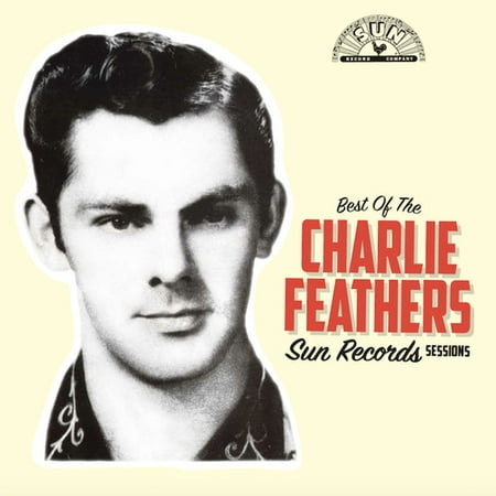 Charlie Feathers - Best Of The Sun Records Sessions - (Best Refrigerator Repair Records)