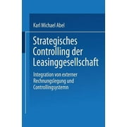Gabler Edition Wissenschaft: Strategisches Controlling Der Leasinggesellschaft: Integration Von Externer Rechnungslegung Und Controllingsystem (Paperback)