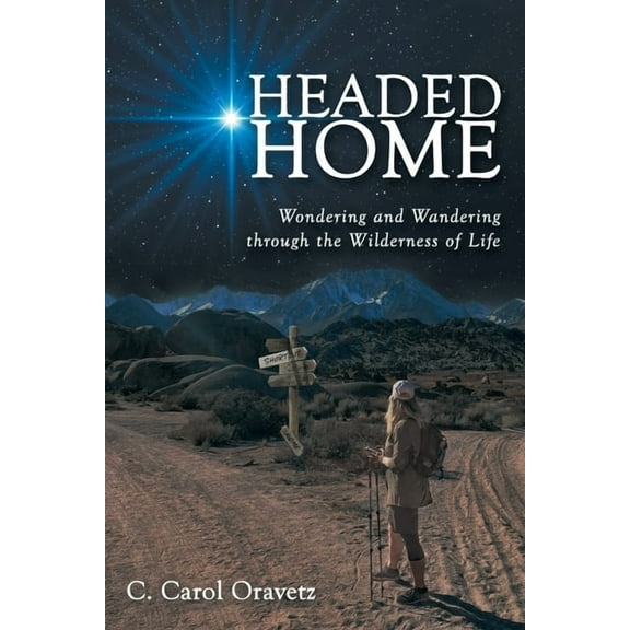 Headed Home: Wondering and Wandering through the Wilderness of Life, (Paperback)