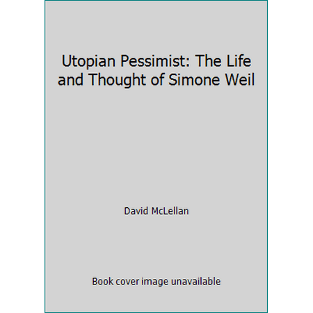 Utopian Pessimist: The Life and Thought of Simone Weil, Used [Hardcover]