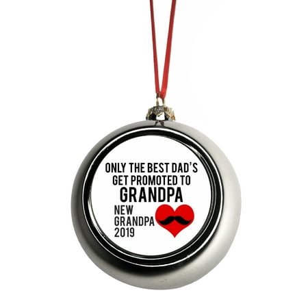 New Baby Only the Best Dads Get Promoted to Grandpa New Grandpa 2019 Bauble Christmas Ornaments Silver Bauble Tree Xmas