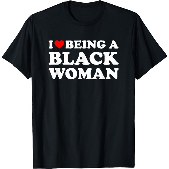 I Love Being A Black Woman T-Shirt, Unisex T-Shirt