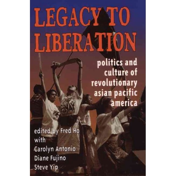 Legacy to Liberation: Politics and Culture of Revolutionary Asian Pacific America (Paperback)