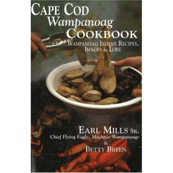 Pre-Owned Cape Cod Wampanoag Cookbook: Traditional New England & Indian Recipes, Images & Lore (Paperback) 1574160575 9781574160574