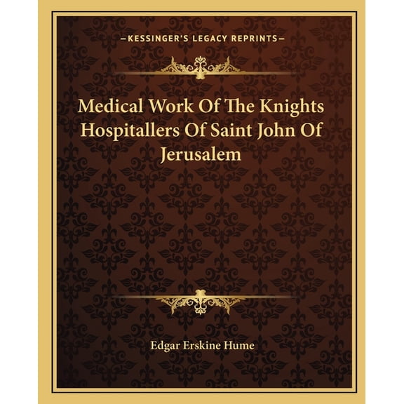 Medical Work Of The Knights Hospitallers Of Saint John Of Jerusalem (Paperback)