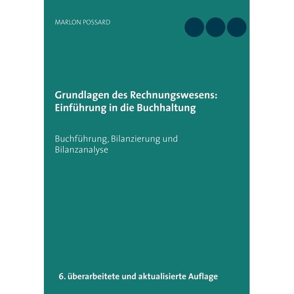 Grundlagen des Rechnungswesens: EinfÃ¼hrung in die Buchhaltung: BuchfÃ¼hrung, Bilanzierung und Bilanzanalyse, 6. Ã¼berarbei, (Paperback)