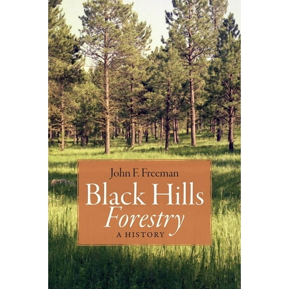 Black Hills Forestry: A History, (Paperback)