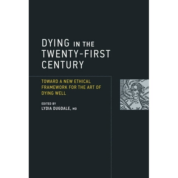 Basic Bioethics: Dying in the Twenty-First Century : Toward a New Ethical Framework for the Art of Dying Well (Paperback)