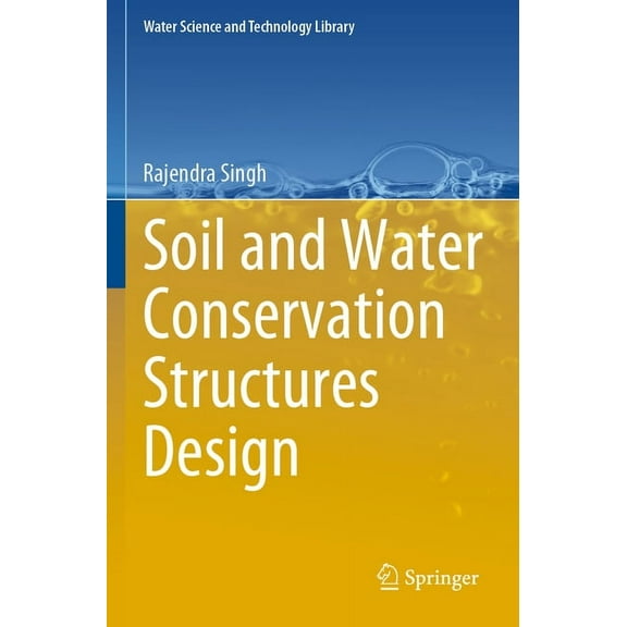 Water Science and Technology Library Soil and Water Conservation Structures Design, Book 123, (Paperback)