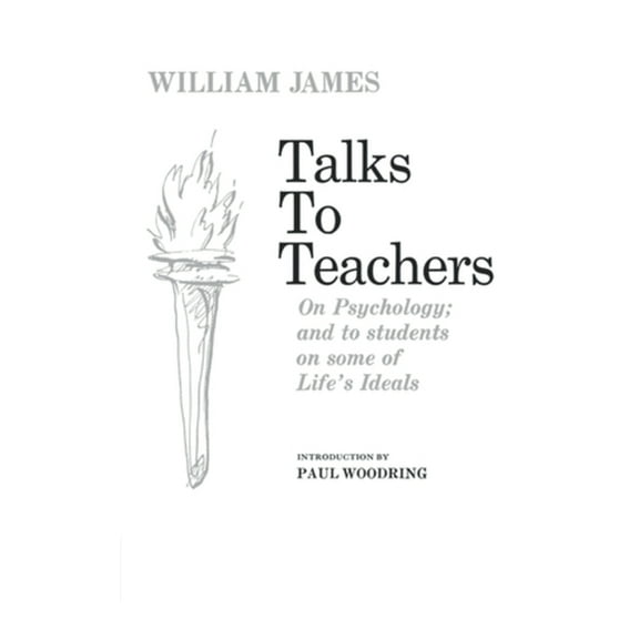 Talks to Teachers on Psychology and to Students on Some of Life's Ideals, (Paperback)