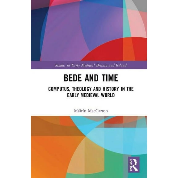Studies in Early Medieval Britain and Ir Bede and Time: Computus, Theology and History in the Early Medieval World, (Hardcover)