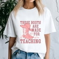 thumbnail image 2 of These Boots Are Made For Teaching School TShirt, Cowboy Teacher Shirt, Western Cowgirl Teacher Tee, These Boots Teaching Shirts,Back to School,First Grade Gift,Teacher Life shirt, 2 of 5