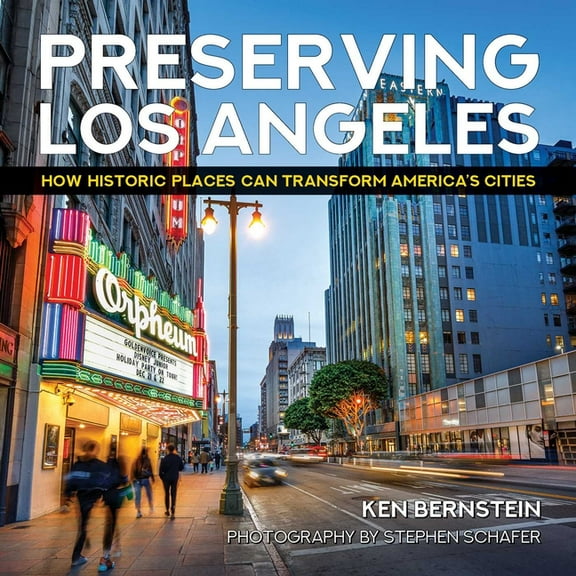 Preserving Los Angeles: How Historic Places Can Transform America's Cities, (Hardcover)