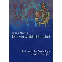 Der verwirklichte Idiot: Die kunstvolle Psychologie von G.I. Gurdjieff, (Paperback)