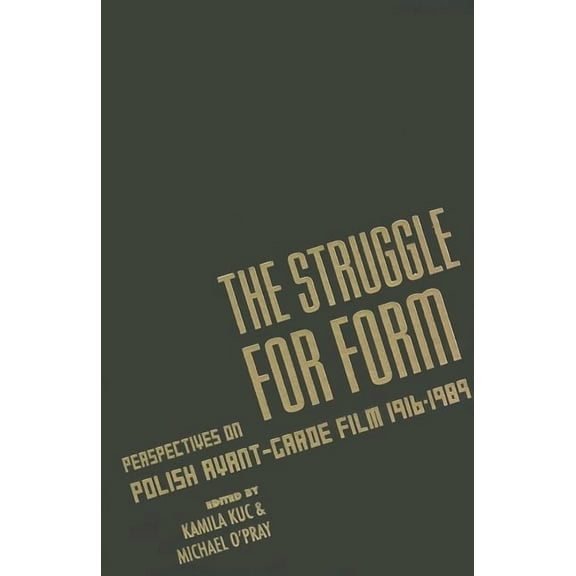The Struggle for Form: Perspectives on Polish Avant-Garde Film, 1916-1989, (Hardcover)