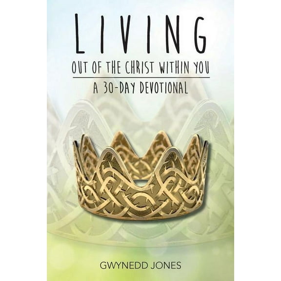 Living Out of The Christ Within You - A 30-day Devotional, (Paperback)