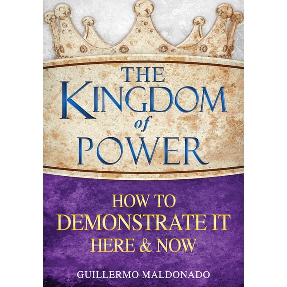 The Kingdom of Power: How to Demonstrate It Here and Now, (Paperback)