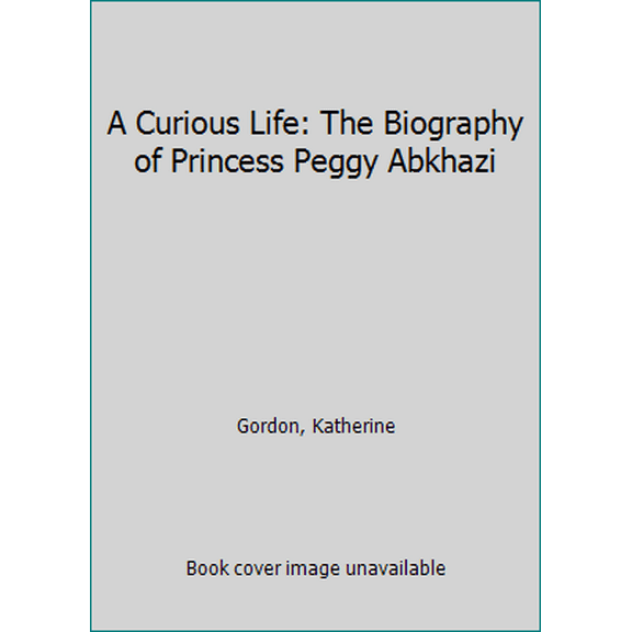 Pre-Owned A Curious Life: The Biography of Princess Peggy Abkhazi (Paperback) 1550391259 9781550391251