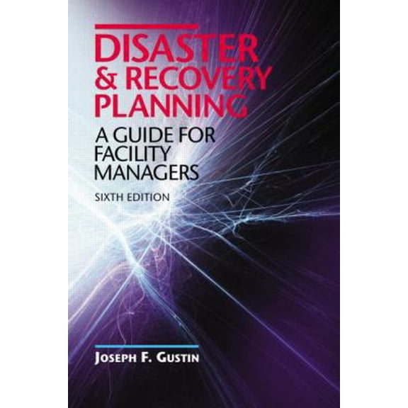 Pre-Owned Disaster and Recovery Planning: A Guide for Facility Managers, Sixth Edition (Hardcover) 1482215675 9781482215670