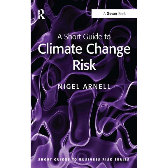 Short Guides to Business Risk A Short Guide to Climate Change Risk, (Paperback)