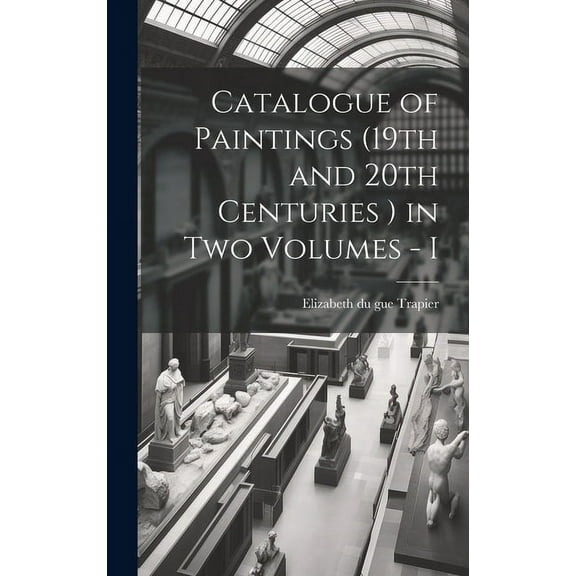 Catalogue of Paintings (19th and 20th Centuries ) in Two Volumes - I (Hardcover)