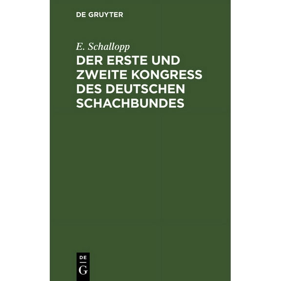 Der Erste Und Zweite Kongress Des Deutschen Schachbundes: Leipzig 1879 - Berlin 1881, (Hardcover)