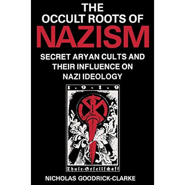 The Occult Roots of Nazism: Secret Aryan Cults and Their Influence on Nazi Ideology