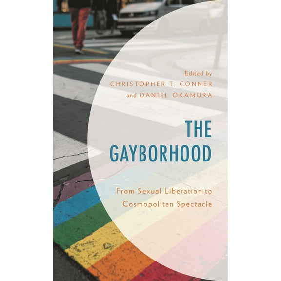 The Gayborhood: From Sexual Liberation to Cosmopolitan Spectacle, (Paperback)