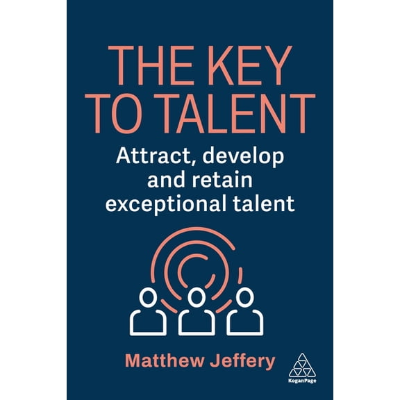The Key to Talent: Attract, Develop and Retain Exceptional Talent, (Paperback)