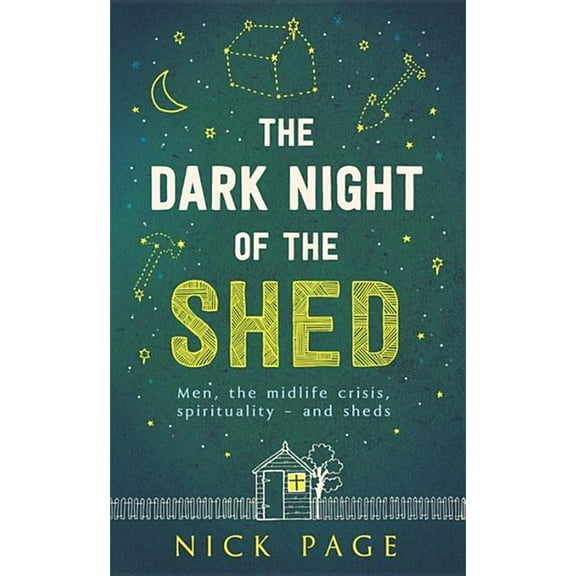 The Dark Night of the Shed: Men, the midlife crisis, spirituality - and sheds (Paperback)