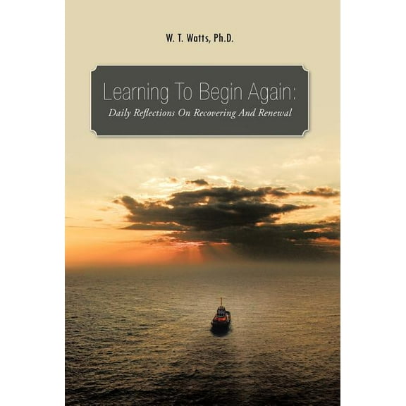 Learning To Begin Again: Daily Reflections On Recovering And Renewal