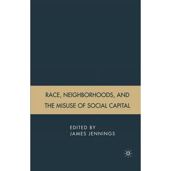 Race, Neighborhoods, and the Misuse of Social Capital, (Paperback)