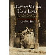 JACOB A RIIS How the Other Half Lives: Studies Among the Tenements of New York (Paperback)
