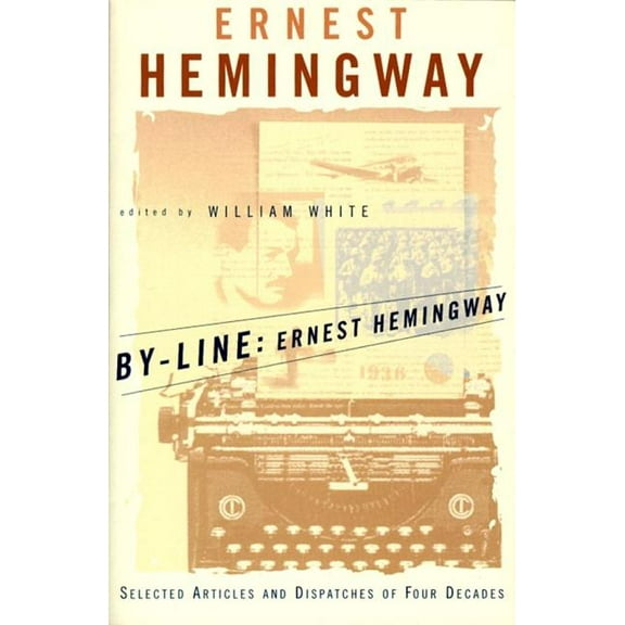 By-Line Ernest Hemingway: Selected Articles and Dispatches of Four Decades, (Paperback)