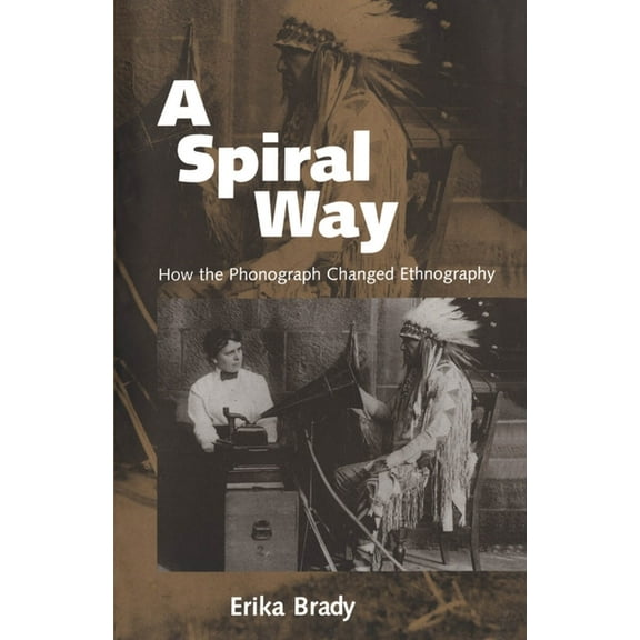 A Spiral Way: How the Phonograph Changed Ethnography, (Paperback)
