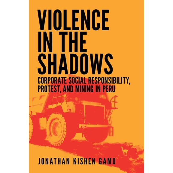 Violence in the Shadows: Corporate Social Responsibility, Protest, and Mining in Peru, (Hardcover)