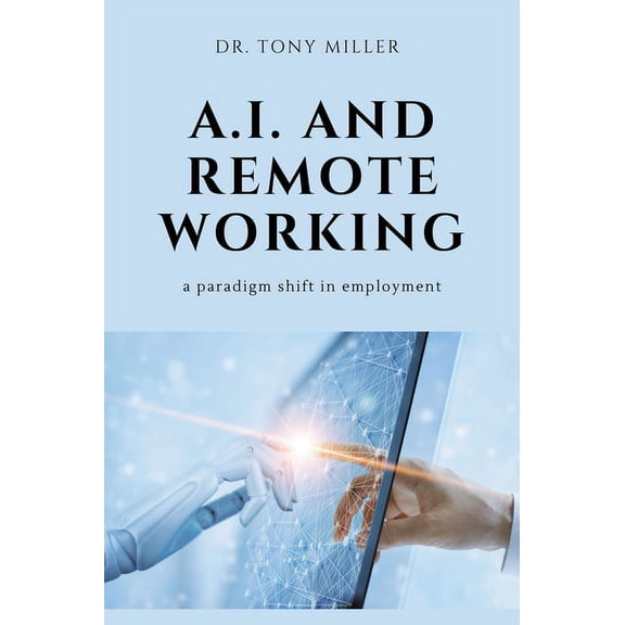 A.I. and Remote Working: A Paradigm Shift in Employment, (Paperback)