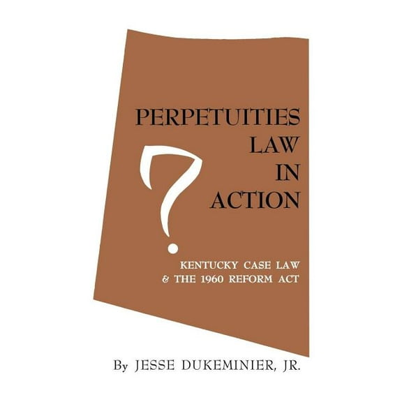 Perpetuities Law in Action: Kentucky Case Law and the 1960 Reform Act, (Paperback)
