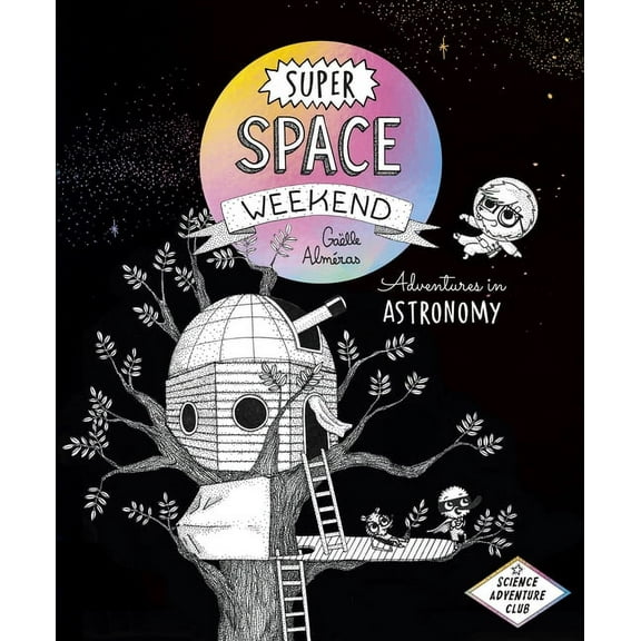 Science Adventure Club: Super Space Weekend: Adventures in Astronomy (Hardcover)