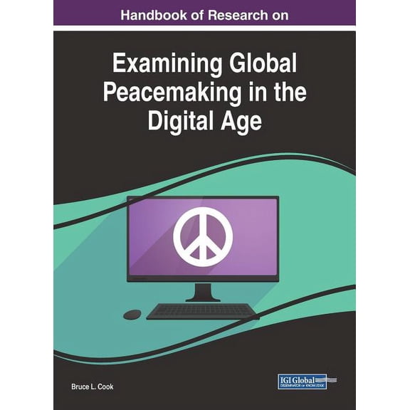 Handbook of Research on Examining Global Peacemaking in the Digital Age (Hardcover)