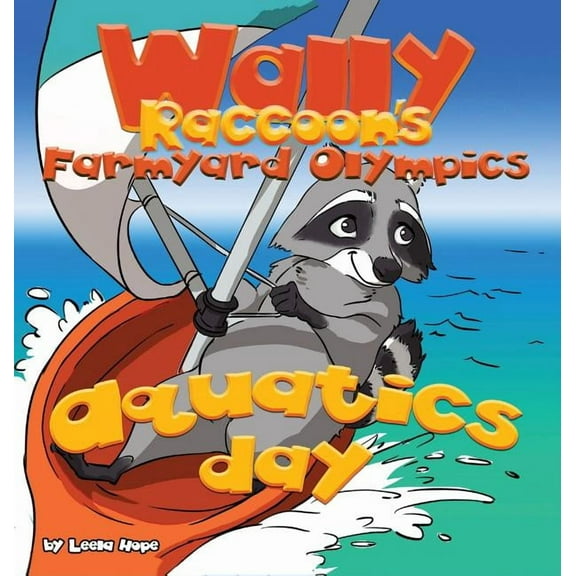 Wally Raccoon's Farmyard Olympics - Aquatics Day: bedtime books for kids, (Hardcover)