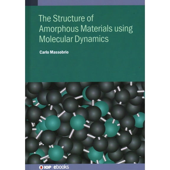 The Structure of Amorphous Materials using Molecular Dynamics: Methodology and applications, (Hardcover)