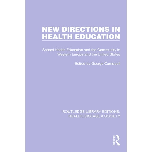 Routledge Library Editions: Health, Dise New Directions in Health Education: School Health Education and the Community in Western Europe and the United States, (Hardcover)