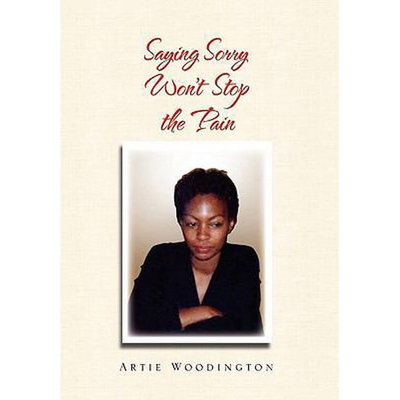 Pre-Owned Saying Sorry Won't Stop the Pain (Paperback) 1453568794 9781453568798