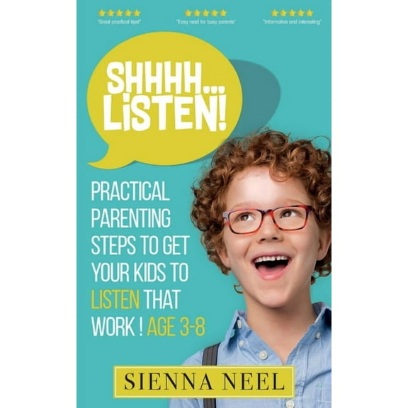 SHHHH...Listen!: Practical Parenting Steps to Get Your Kids to Listen That Work! Age 3-8, (Paperback)