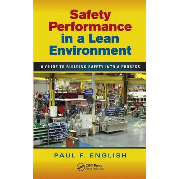 Occupational Safety & Health Guide Safety Performance in a Lean Environment: A Guide to Building Safety into a Process, (Hardcover)