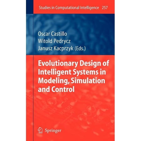 Studies in Computational Intelligence Evolutionary Design of Intelligent Systems in Modeling Simulation and Control Book 257 (Hardcover)