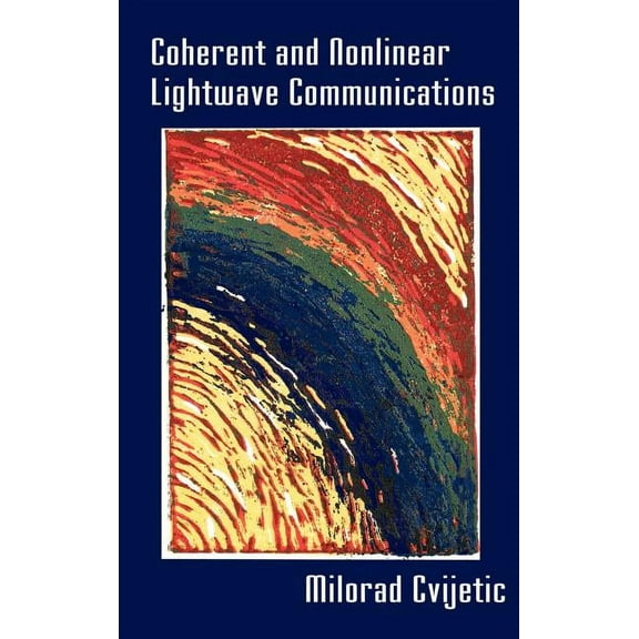 Artech House Optoelectronics Library: Coherent and Nonlinear LightWave Commun (Hardcover)