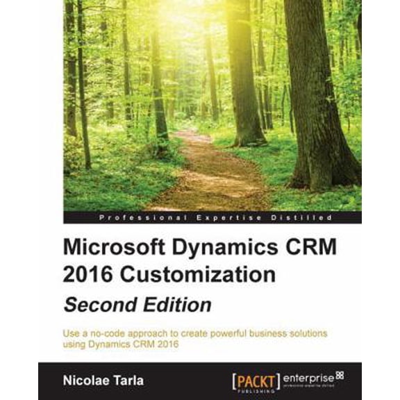 Pre-Owned Microsoft Dynamics CRM 2016 Customization - Second Edition: Use a no-code approach to create powerful business solutions using Dynamics CRM 2016 (Paperback) 1785881515 9781785881510